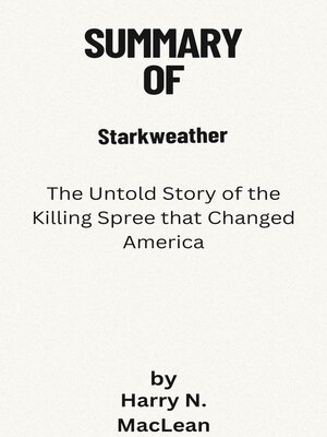 cover image of Summary of Starkweather  the Untold Story of the Killing Spree that Changed America  by  Harry N. MacLean
